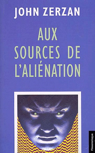 John Zerzan - Aux Sources De L'Alienation.
