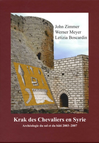 John Zimmer et Werner Meyer - Krak des Chevaliers en Syrie - Archéologie du sol et du bâti 2003-2007. Avec des plans.