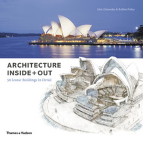 John Zukowsky - Architecture inside + out : 50 iconic buildings in detail.