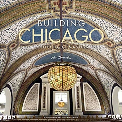 John Zukowsky - Building chicago: the architectural masterworks /anglais.