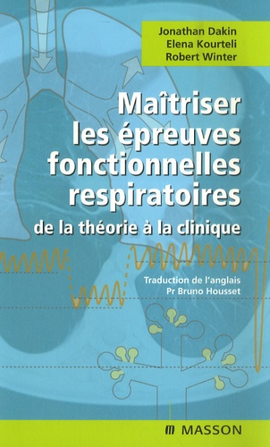 Johnathan Dakin et Elena Kourteli - Maîtriser les épreuves fonctionnelles respiratoires - De la théorie à la clinique.