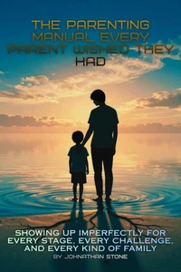 The Parenting Manual Every Parent Wished They Had