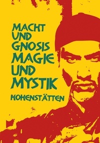 Johnnes H. von Hohenstätten - Macht und Gnosis - Magie und Mystik.