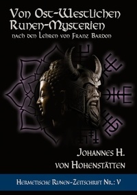 Johnnes H. von Hohenstätten - Von ost-westlichen Runen-Mysterien - Hermetische Runen-Zeitschrift Nr.: 5 nach den Lehren von Franz Bardon.