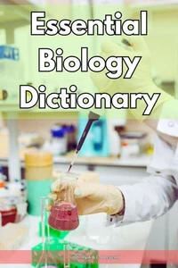 Essential Biology Dictionary By Johnny A.B.C.D Legend