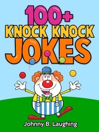  Johnny B. Laughing - 100+ Knock Knock Jokes - Funny Jokes for Kids.