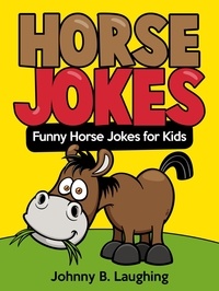  Johnny B. Laughing - Horse Jokes - Funny Jokes for Kids.