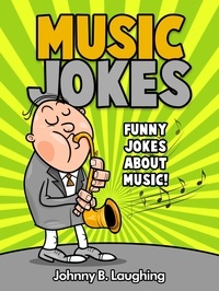  Johnny B. Laughing - Music Jokes: Funny Jokes About Music - Funny Jokes for Kids.