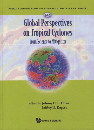 Johnny-C-L Chan et Jeffrey-D Kepert - Global Perspectives on Tropical Cyclones - From Science to Mitigation.