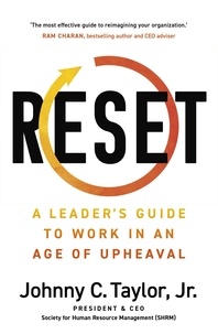 Johnny C. Taylor - RESET - A Leader's Guide to Work in an Age of Upheaval.