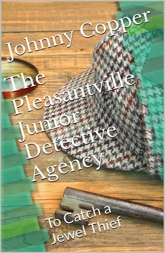  Johnny Copper - The Pleasantville Junior Detective Agency: To Catch a Jewel Thief - Book 2.