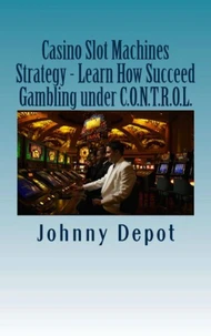 Casino Slot Machines Strategy - Learn How Succeed Gambling under C.O.N.T.R.O.L.
