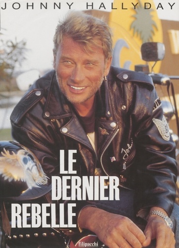 Le dernier rebelle. Johnny Hallyday