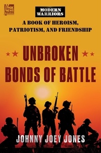 Johnny Joey Jones - Unbroken Bonds of Battle - A Modern Warriors Book of Heroism, Patriotism, and Friendship.