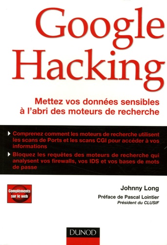 Johnny Long - Google Hacking - Mettez vos données sensibles à l'abri des moteurs de recherche.