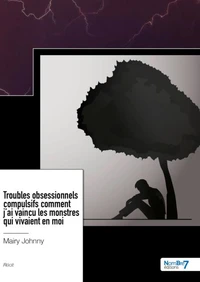 Troubles obsessionnels compulsifs comment j'ai vaincu les monstres qui vivaient en moi
