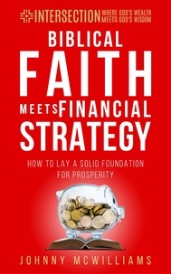  Johnny McWilliams - Biblical Faith Meets Financial Strategy - INTERSECTION - Where God's Wealth Meets God's Wisdom, #1.
