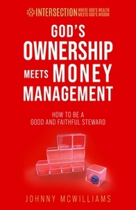  Johnny McWilliams - God's Ownership Meets Money Management - INTERSECTION - Where God's Wealth Meets God's Wisdom, #2.