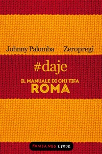 #daje - Il manuale di chi tifa Roma