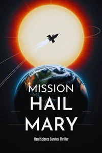 Mission Hail Mary - Hard Science Survival Thriller