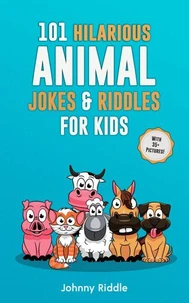101 Clean Hilarious Animal Jokes &amp; Riddles for Kids: Laugh Out Loud With These Funny &amp; Silly Jokes: Even Your Pet Will Laugh! (With 35+ Pictures)