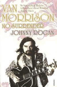 Johnny Rogan - Van Morrison - No Surrender.