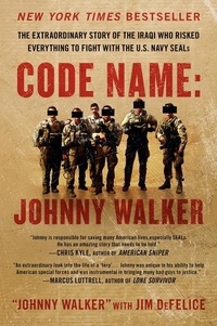 Johnny Walker et Jim DeFelice - Code Name: Johnny Walker - The Extraordinary Story of the Iraqi Who Risked Everything to Fight with the U.S. Navy SEALs.