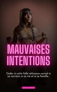 Téléchargement gratuit du fichier pdf ebook Mauvaises Intentions par Johnny Wooh