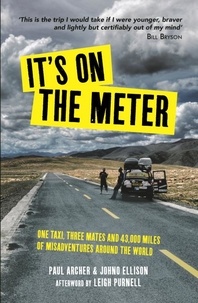 Johno Ellison et Paul Archer - It's on the Meter - One Taxi, Three Mates and 43,000 Miles of Misadventures around the World.