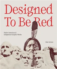 Designed to Be Red: Native American & Indigenous Graphic Works /anglais
