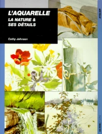 L'Aquarelle. La Nature Et Ses Details