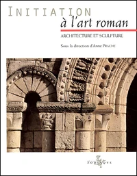 Initiation A L'Art Roman. Architecture Et Sculpture