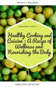  JOHNSON l MATT - Healthy Cooking and Cuisine : A Recipe of Wellness and  Nourishing the Body.