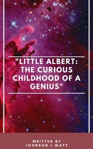  JOHNSON l MATT - "Little Albert: The Curious Childhood of a Genius".