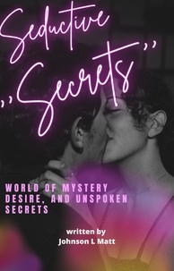  JOHNSON l MATT - ‘’Seductive Secrets ‘’:World Of Mystery Desire And Unspoken Secrets.