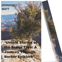"Untold Stories of the Argan Tree: A Journey Through Berber Folklore"