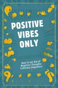  Johnson Michael Peter - Positive Vibes Only: How To Get Rid Of Negative Thoughts And Cultivate Happiness.