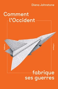 Comment l'Occident fabrique ses guerres
