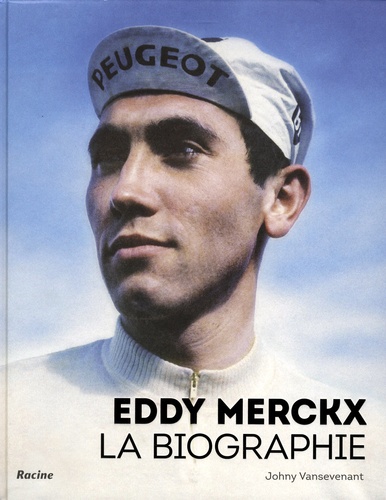 Johny Vansevenant - Eddy Merckx - La biographie.