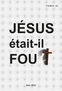 Jésus était-il fou ?