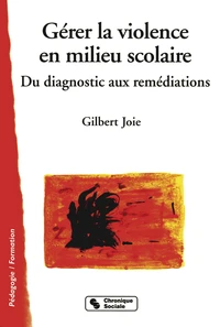Gerer La Violence En Milieu Scolaire. Du Diagnostic Aux Remediations