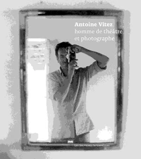 Antoine Vitez, homme de théâtre et photographe