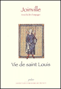  Joinville - Vie de saint Louis. - Le livre des saintes paroles et des bons faits de notre saint roi Louis.
