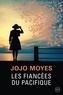 Jojo Moyes - Les Fiancées du Pacifique.
