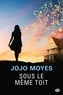 Jojo Moyes - Sous le même toît.