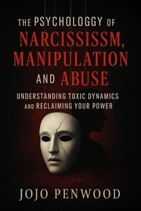 The Psychology of Narcissism, Manipulation, and Abuse