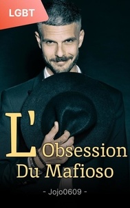  jojo0609 - L'Obsession du Mafioso: Une Mafia LGBT Gay Romance.