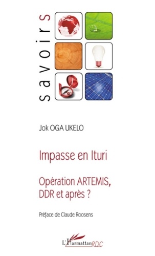 Jok Oga Ukelo - Impasse en Ituri - Opération Artemis, DDR et après ?.