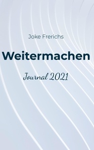 Joke Frerichs - Weitermachen - Journal 2021.