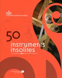 Joke Krause et Cécile Maréchal - 50 instruments insolites - Les coups de coeur des visiteurs du MIM.